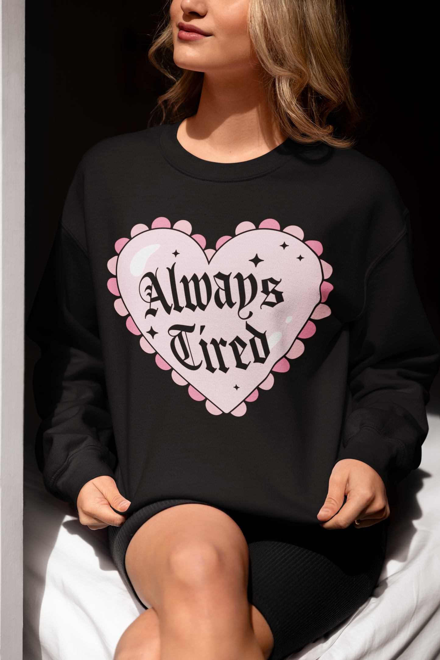 Always Tired Sweatshirt & Hoodie