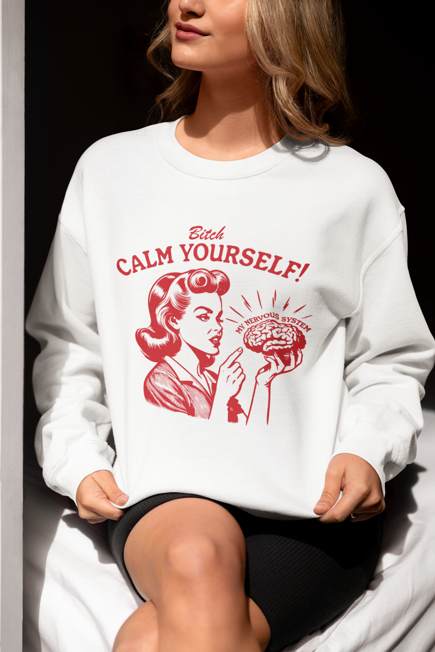 B*tch Calm Yourself Sweatshirt & Hoodie